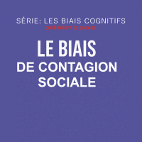 Série Biais cognitifs – biais de contagion sociale
